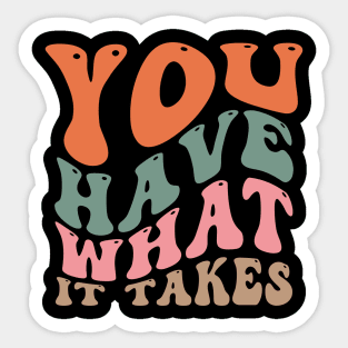 You have what it takes Sticker